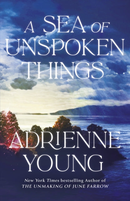 A Sea of Unspoken Things: the new magical mystery from the bestselling author of Spells for Forgetting