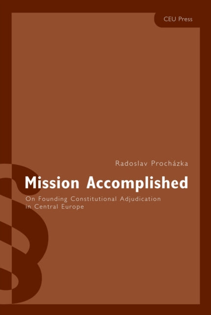 Mission Accomplished: On Founding Constitutional Adjudication in Central Europe