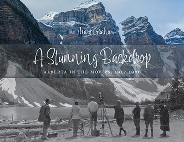 A Stunning Backdrop: Alberta in the Movies, 1917-1960