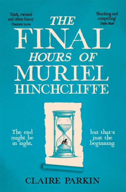 The Final Hours of Muriel Hinchcliffe: A Delicious Novel of a Friendship Gone Sour, Jealousy and the Ultimate Revenge . . .
