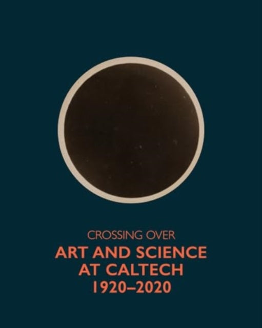 Crossing Over: Art and Science at Caltech, 1920-2020