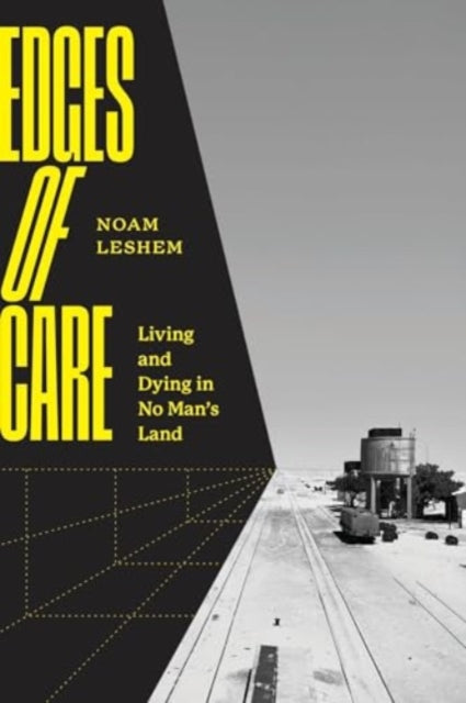 Edges of Care: Living and Dying in No Man’s Land