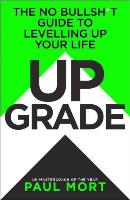 Upgrade: The No-Bullsh*t Guide to Levelling Up Your Life