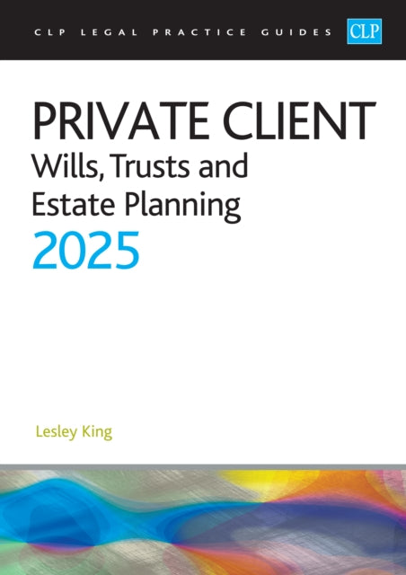 Private Client 2025:: Wills, Trusts and Estate Planning - Legal Practice Course Guides (LPC)
