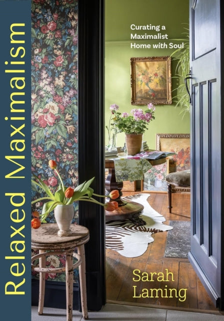 Relaxed Maximalism (Signed Edition): Curating a Maximalist Home with Soul