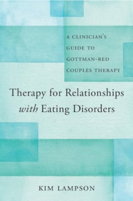 Therapy for Relationships with Eating Disorders: A Clinician's Guide to Gottman-RED Couples Therapy