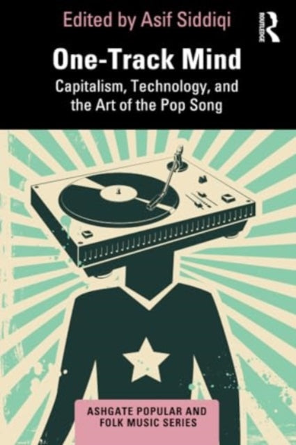 One-Track Mind: Capitalism, Technology, and the Art of the Pop Song
