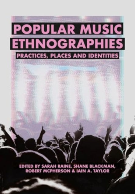 Popular Music Ethnographies: Practices, Places and Identities