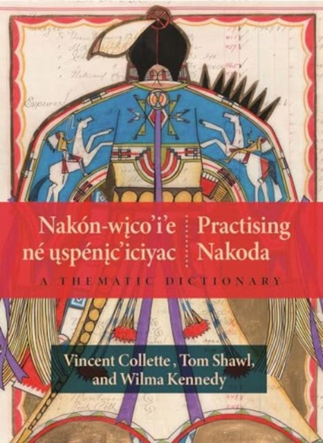 Nakon-wico’i’e ne uspenic’iciyac / Practising Nakoda: A Thematic Dictionary