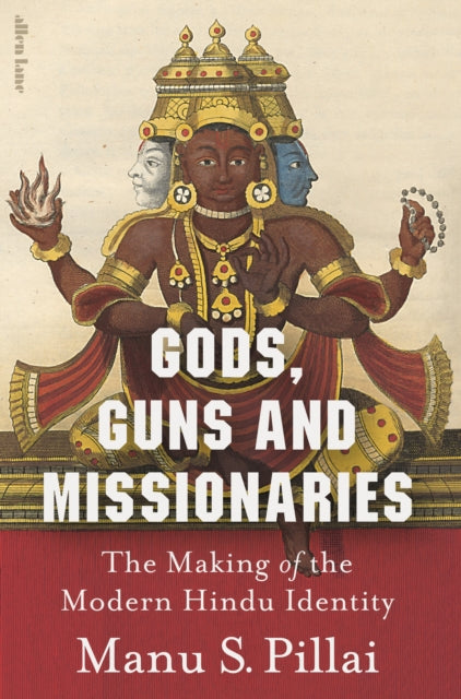 Gods, Guns and Missionaries: The Making of the Modern Hindu Identity