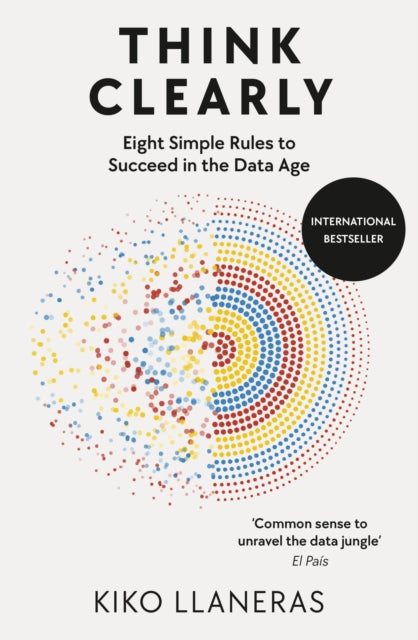 Think Clearly: Eight Simple Rules to Succeed in the Data Age