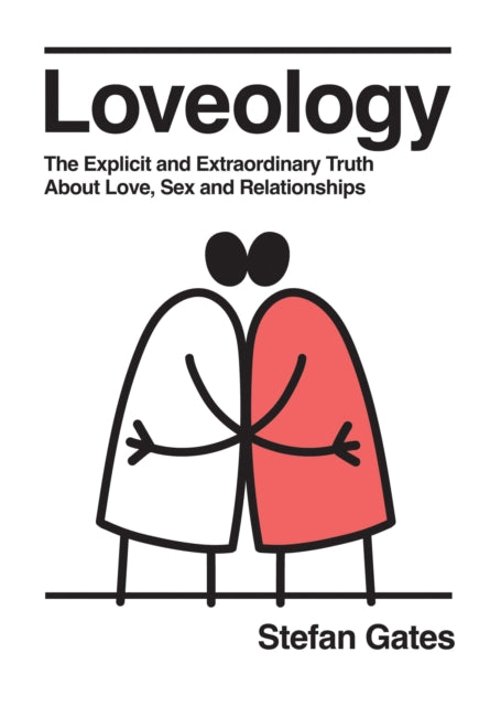 Loveology: The Explicit and Extraordinary Truth About Love, Sex & Relationships