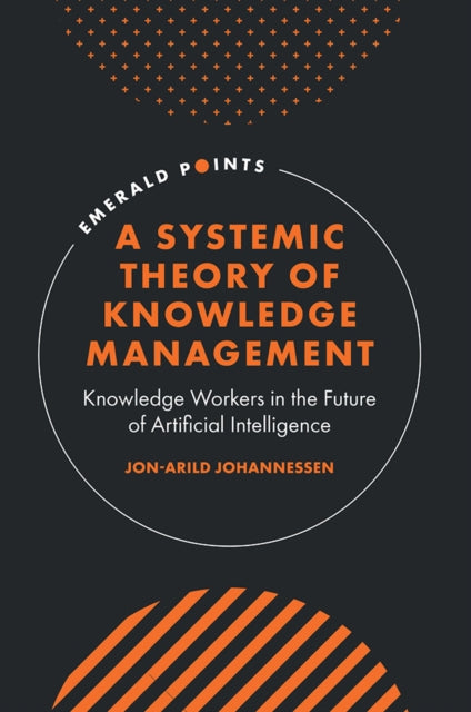 A Systemic Theory of Knowledge Management: Knowledge Workers in the Future of Artificial Intelligence