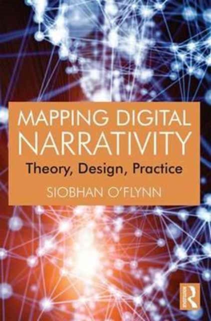 Mapping Digital Narrativity: Theory, Design, Practice