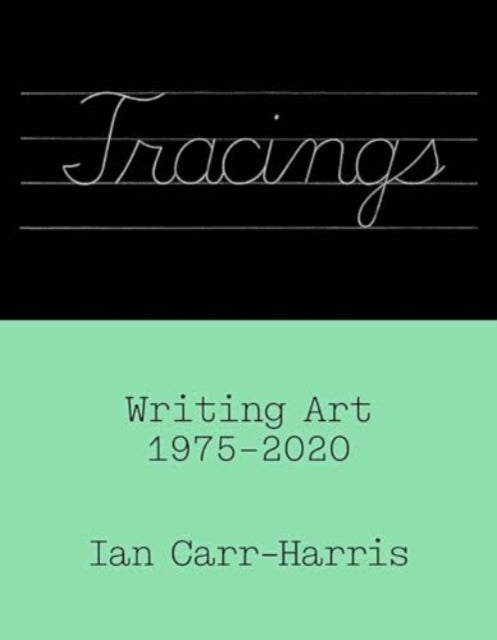 Tracings: Writing Art, 1975–2020