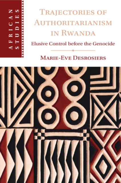 Trajectories of Authoritarianism in Rwanda: Elusive Control before the Genocide