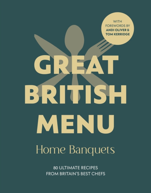Great British Menu: Home Banquets: 80 Ultimate Recipes from Britain’s Best Chefs
