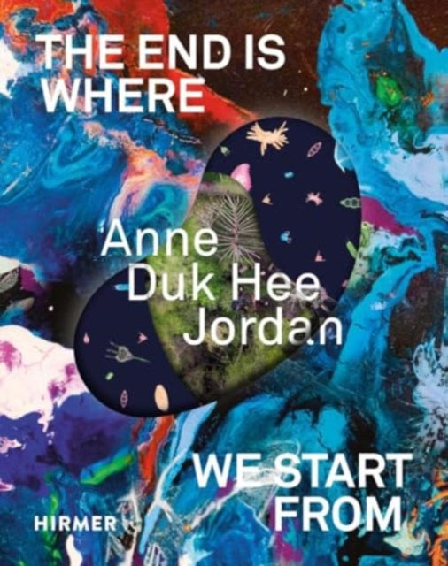 Anne Duk Hee Jordan (Bilingual edition): The End is Where We Start From