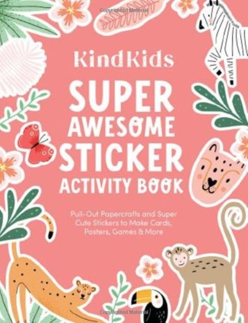 KindKids Super Awesome Sticker Activity Book: Pull-Out Papercrafts and Super Cute Stickers to Make Cards, Posters, Games & More