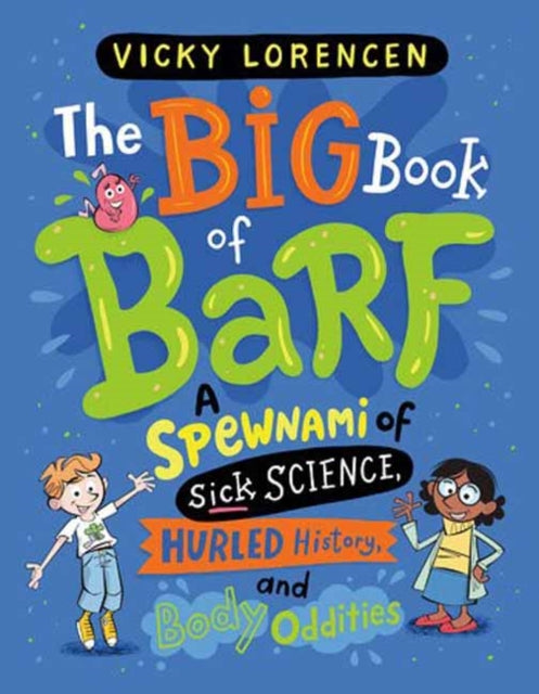 The Big Book of Barf: A Spewnami of Sick Science, Hurled History, and Body Oddities