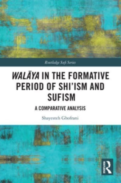 Walaya in the Formative Period of Shi'ism and Sufism: A Comparative Analysis