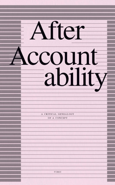 After Accountability: A Critical Genealogy of a Concept