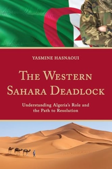 The Western Sahara Deadlock: Understanding Algeria's Role and the Path to Resolution