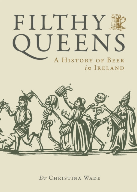 Filthy Queens: A History of Beer in Ireland