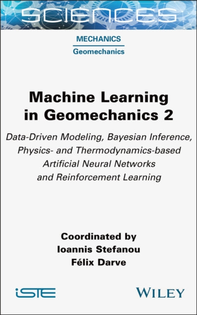 Machine Learning in Geomechanics 2: Data-Driven Modeling, Bayesian Inference, Physics- and Thermodynamics-based Artificial Neural Networks and Reinforcement Learning