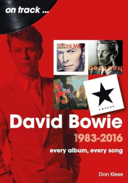 David Bowie 1983 to 2016 On Track: Every Album, Every Song