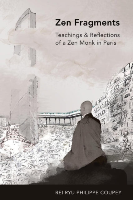 ZEN Fragments: Teachings & Recollections of a ZEN Monk in Paris