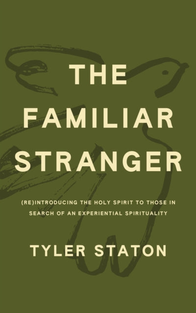 The Familiar Stranger: (Re)Introducing the Holy Spirit to Those in Search of an Experiential Spirituality