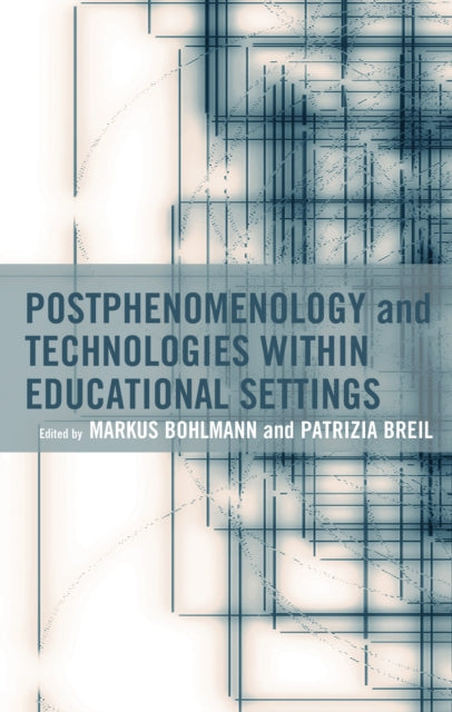 Postphenomenology and Technologies Within Educational Settings