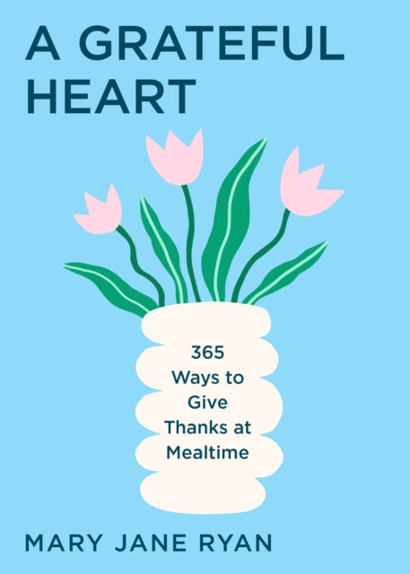 A Grateful Heart: Daily Blessings for the Evening Meals from Buddha to The Beatles