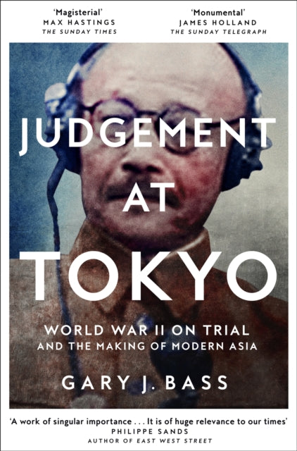 Judgement at Tokyo: World War II on Trial and the Making of Modern Asia