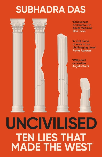 Uncivilised: A science historian explores ten founding ideas of Western civilisation and unearths their flaws