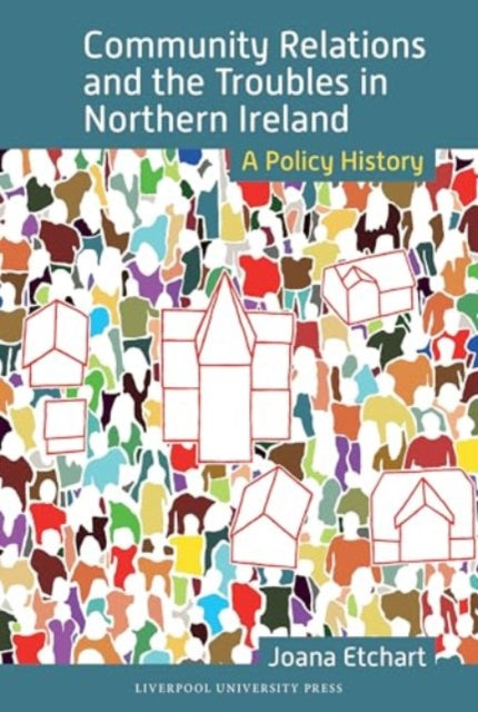 Community Relations and the Troubles in Northern Ireland: A Policy History