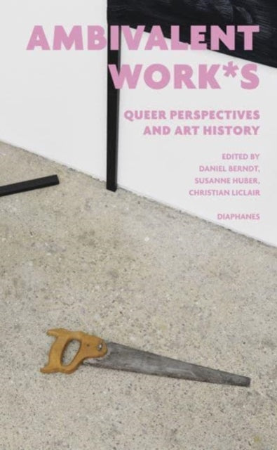 ambivalent work*s: queer perspectives and art history