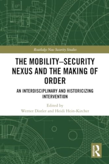 The Mobility-Security Nexus and the Making of Order: An Interdisciplinary and Historicizing Intervention