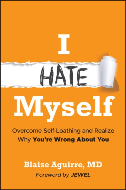 I Hate Myself: Overcome Self-Hatred and Realize Why You're Wrong About You