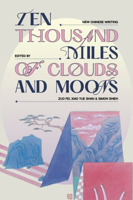 Ten Thousand Miles of Clouds and Moons: New Chinese Writing