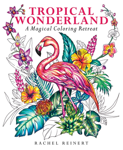 Tropical Wonderland: A Magical Coloring Retreat – A Calming Coloring Book of Rainforest Flowers and Animals for Adults