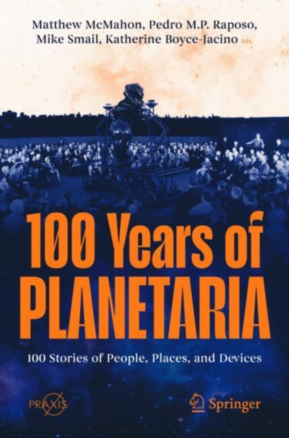 100 Years of Planetaria: 100 Stories of People, Places, and Devices