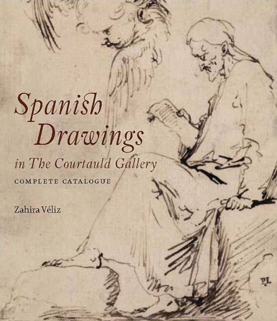 Spanish Drawings in The Courtauld Gallery: Complete Catalogue: Drawings from Ribera to Picasso