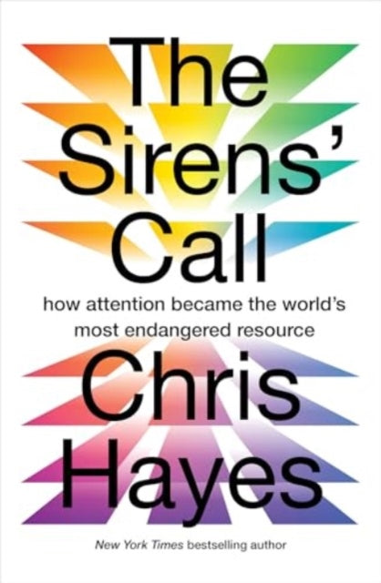 The Sirens’ Call: How Attention Became the World’s Most Endangered Resource
