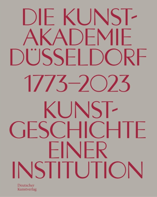 Die Kunstakademie Dusseldorf 1773–2023: Kunstgeschichte einer Institution