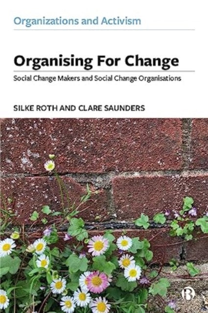 Organising for Change: Social Change Makers and Social Change Organisations