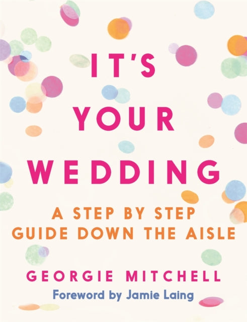 It's Your Wedding: A Step by Step Guide Down the Aisle (with foreword by Jamie Laing)