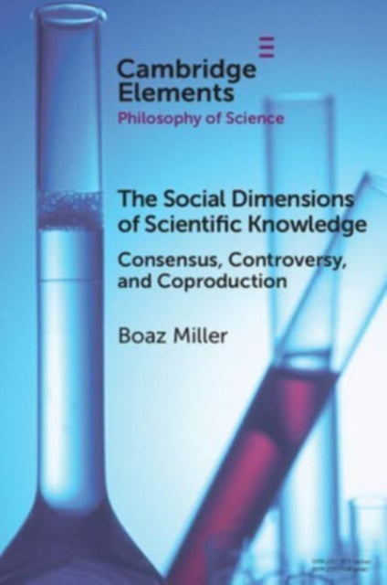The Social Dimensions of Scientific Knowledge: Consensus, Controversy, and Coproduction