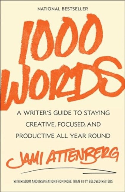 1000 Words: A Writer's Guide to Staying Creative, Focused, and Productive All Year Round